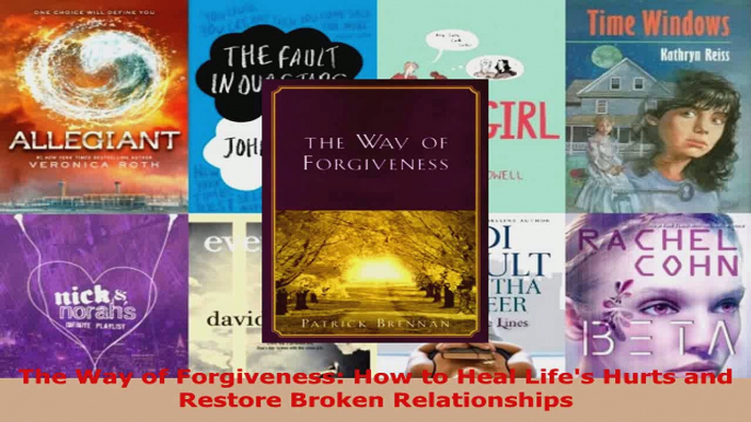 Download  The Way of Forgiveness How to Heal Lifes Hurts and Restore Broken Relationships PDF Free