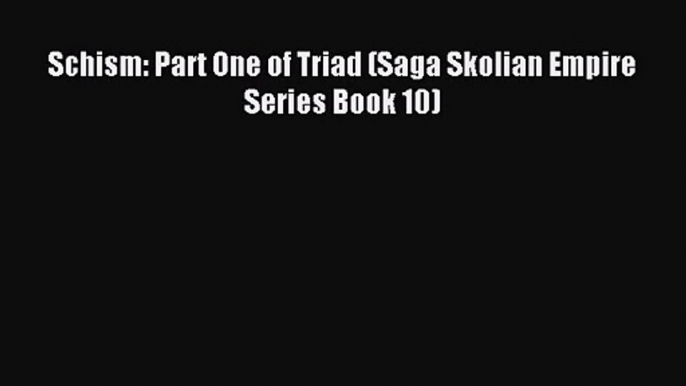 Schism: Part One of Triad (Saga Skolian Empire Series Book 10) [PDF Download] Full Ebook
