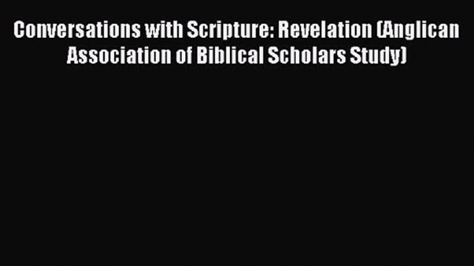 Conversations with Scripture: Revelation (Anglican Association of Biblical Scholars Study)