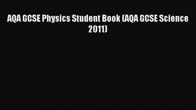 AQA GCSE Physics Student Book (AQA GCSE Science 2011) [PDF] Online