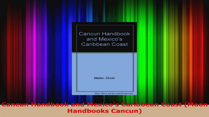 Read  Cancun Handbook and Mexicos Caribbean Coast Moon Handbooks Cancun Ebook Online