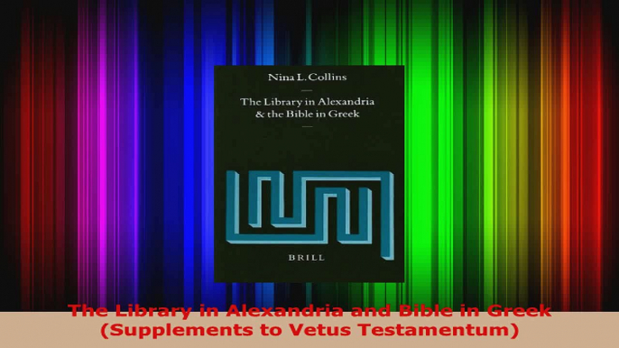 Download  The Library in Alexandria and Bible in Greek Supplements to Vetus Testamentum PDF Online