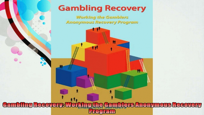 Gambling Recovery Working the Gamblers Anonymous Recovery Program