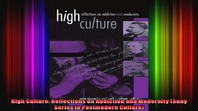 High Culture Reflections on Addiction and Modernity Suny Series in Postmodern Culture