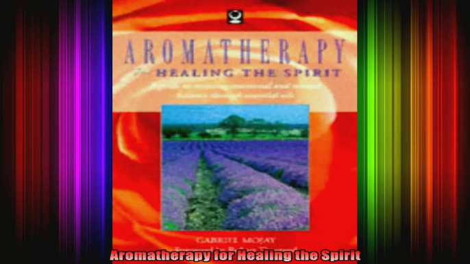 Aromatherapy for Healing the Spirit