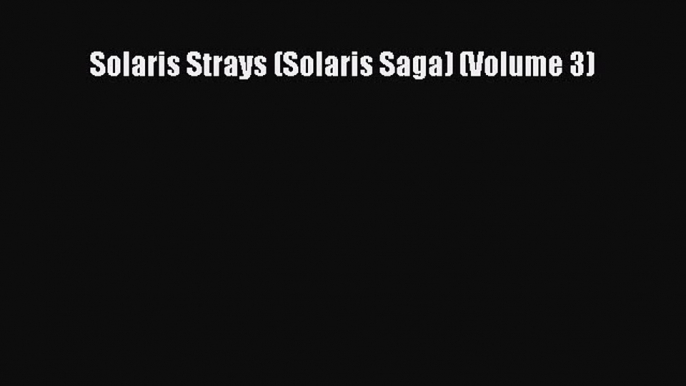 Solaris Strays (Solaris Saga) (Volume 3) [Read] Full Ebook