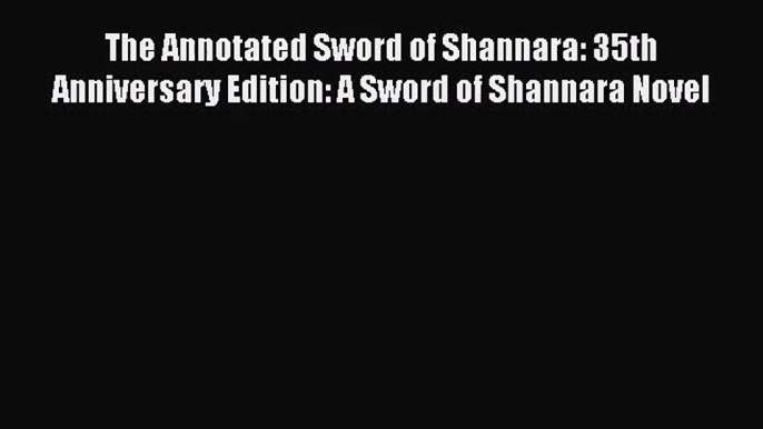 The Annotated Sword of Shannara: 35th Anniversary Edition: A Sword of Shannara Novel [PDF Download]