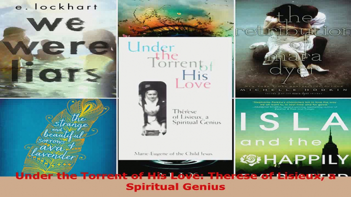 Download  Under the Torrent of His Love Therese of Lisieux a Spiritual Genius PDF Free