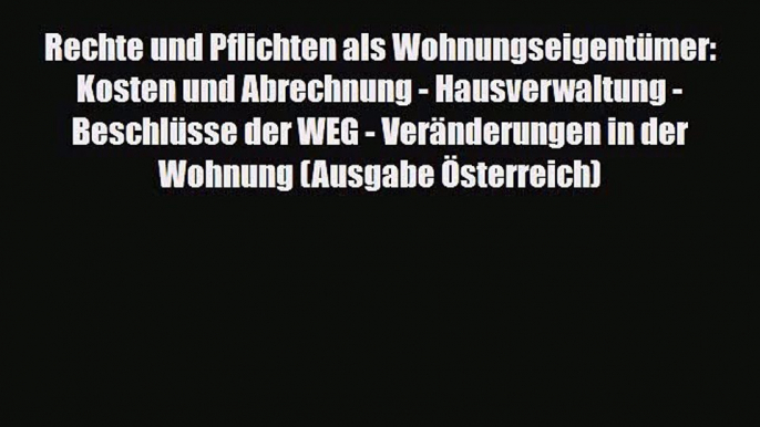 Rechte und Pflichten als Wohnungseigentümer: Kosten und Abrechnung - Hausverwaltung - Beschlüsse