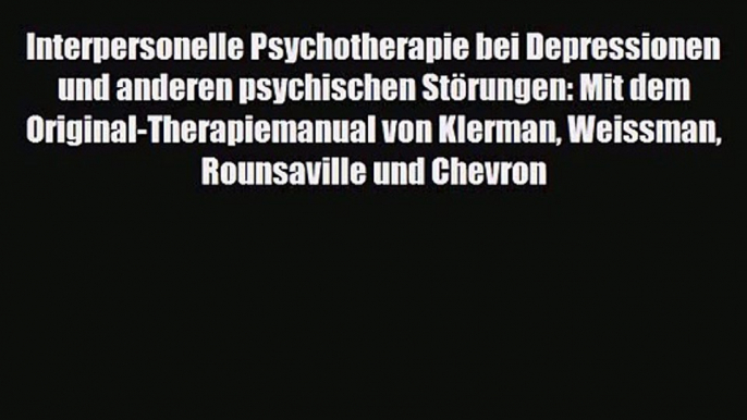 Interpersonelle Psychotherapie bei Depressionen und anderen psychischen Störungen: Mit dem