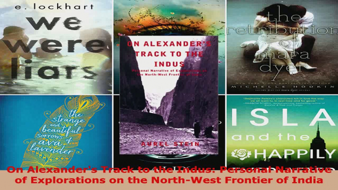 Read  On Alexanders Track to the Indus Personal Narrative of Explorations on the NorthWest Ebook Free