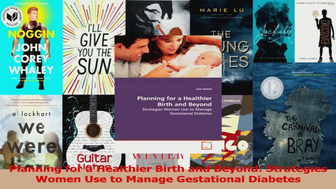 Planning for a Healthier Birth and Beyond Strategies Women Use to Manage Gestational Read Online