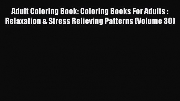 Adult Coloring Book: Coloring Books For Adults : Relaxation & Stress Relieving Patterns (Volume