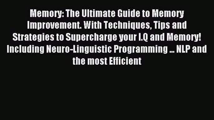 Memory: The Ultimate Guide to Memory Improvement. With Techniques Tips and Strategies to Supercharge