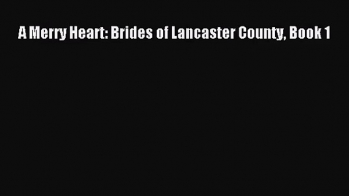 A Merry Heart: Brides of Lancaster County Book 1 [Read] Online