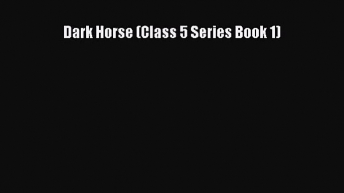 Dark Horse (Class 5 Series Book 1) [Read] Online