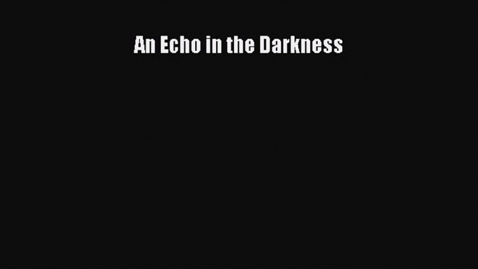 An Echo in the Darkness [Download] Online