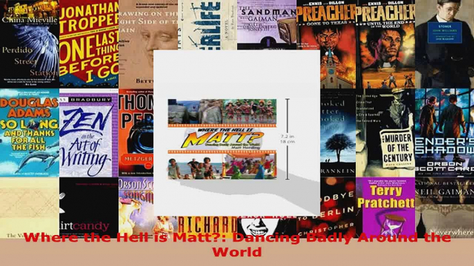 Read  Where the Hell is Matt Dancing Badly Around the World PDF Online