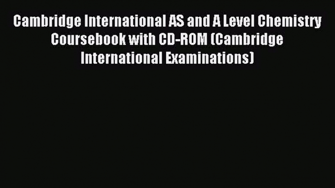 Cambridge International AS and A Level Chemistry Coursebook with CD-ROM (Cambridge International