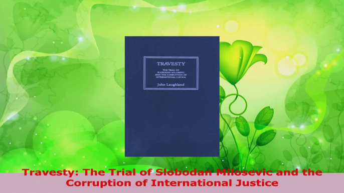 Read  Travesty The Trial of Slobodan Milosevic and the Corruption of International Justice EBooks Online
