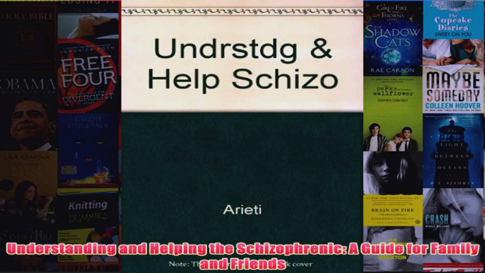 Understanding and Helping the Schizophrenic A Guide for Family and Friends