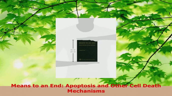 Read  Means to an End Apoptosis and Other Cell Death Mechanisms Ebook Free