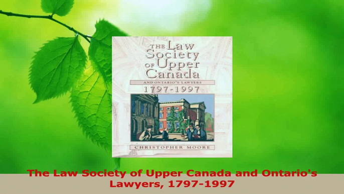 Download  The Law Society of Upper Canada and Ontarios Lawyers 17971997 PDF Online