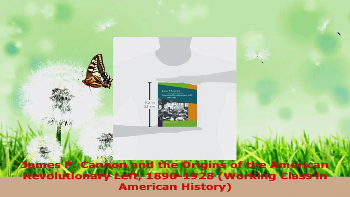 Read  James P Cannon and the Origins of the American Revolutionary Left 18901928 Working Ebook Free