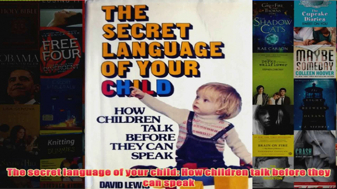 The secret language of your child How children talk before they can speak