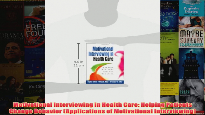 Motivational Interviewing in Health Care Helping Patients Change Behavior Applications