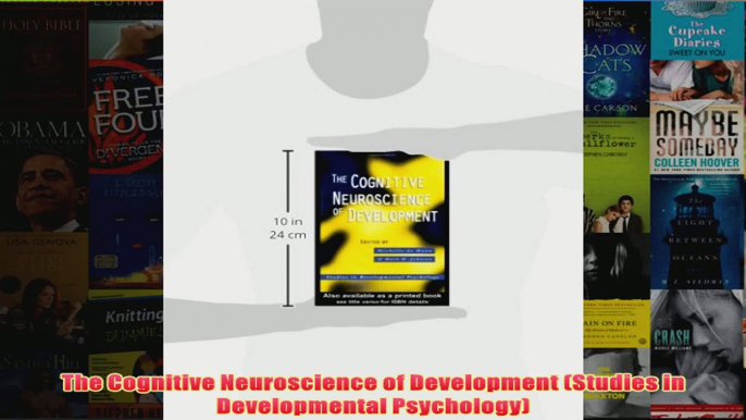 The Cognitive Neuroscience of Development Studies in Developmental Psychology