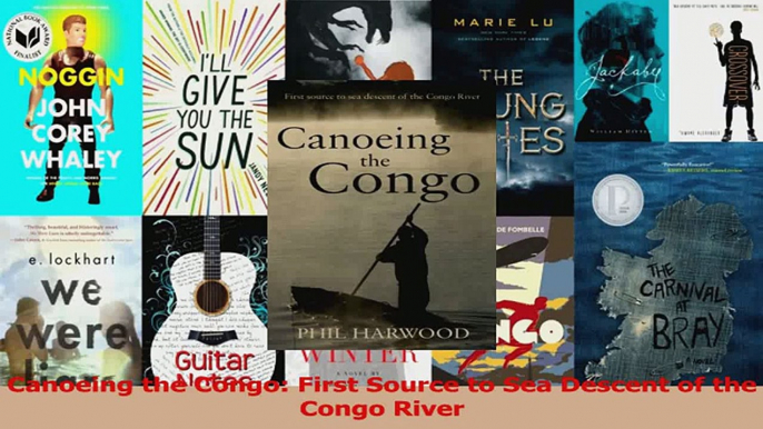 Download  Canoeing the Congo First Source to Sea Descent of the Congo River PDF Online