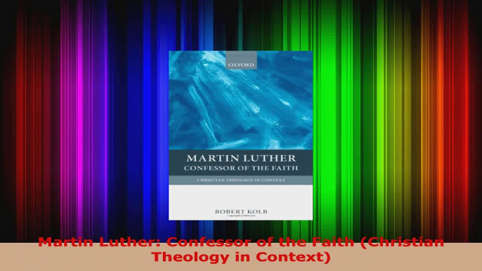 PDF Download  Martin Luther Confessor of the Faith Christian Theology in Context Read Online