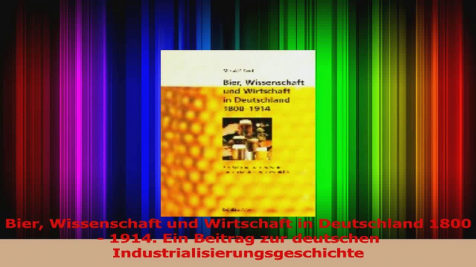 Lesen  Bier Wissenschaft und Wirtschaft in Deutschland 1800  1914 Ein Beitrag zur deutschen Ebook Online