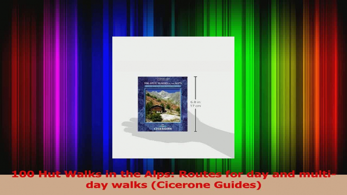 PDF Download  100 Hut Walks in the Alps Routes for day and multiday walks Cicerone Guides Download Full Ebook