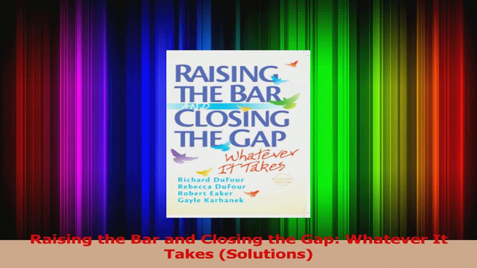 PDF Download  Raising the Bar and Closing the Gap Whatever It Takes Solutions Read Full Ebook