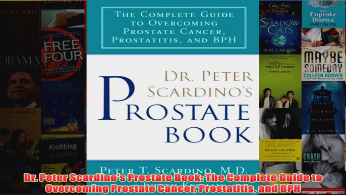 Dr Peter Scardinos Prostate Book The Complete Guide to Overcoming Prostate Cancer