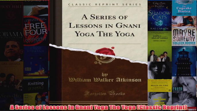 A Series of Lessons in Gnani Yoga The Yoga Classic Reprint