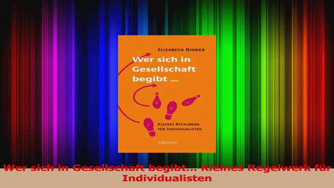 Download  Wer sich in Gesellschaft begibt Kleines Regelwerk für Individualisten PDF Frei