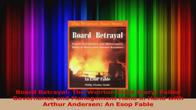 Board Betrayal The Weirton Steel Story Failed Governance and Management Hand in Hand PDF