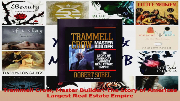 PDF Download  Trammell Crow Master Builder The Story of Americas Largest Real Estate Empire Download Full Ebook