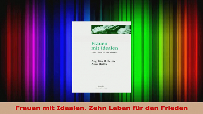 Download  Frauen mit Idealen Zehn Leben für den Frieden Ebook Frei