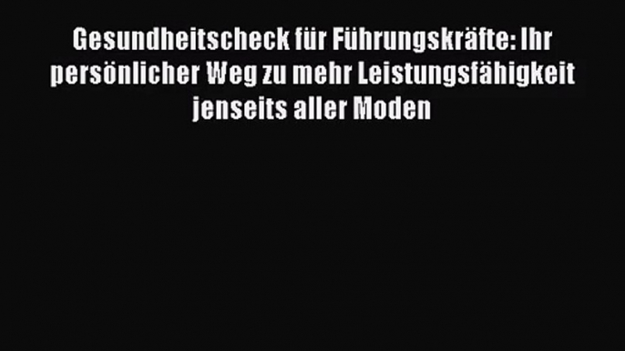 Gesundheitscheck für Führungskräfte: Ihr persönlicher Weg zu mehr Leistungsfähigkeit jenseits