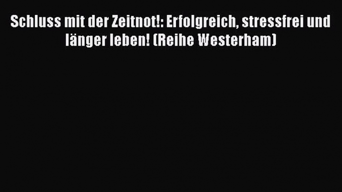 Schluss mit der Zeitnot!: Erfolgreich stressfrei und länger leben! (Reihe Westerham) PDF Ebook