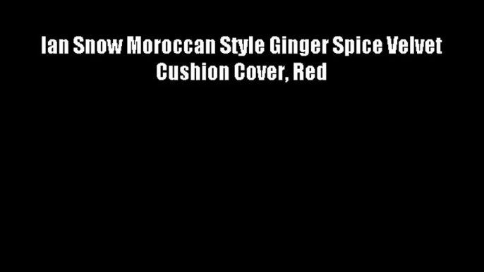 Ian Snow Moroccan Style Ginger Spice Velvet Cushion Cover Red