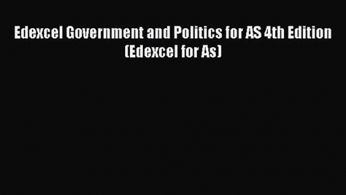 Edexcel Government and Politics for AS 4th Edition (Edexcel for As) [PDF Download] Full Ebook