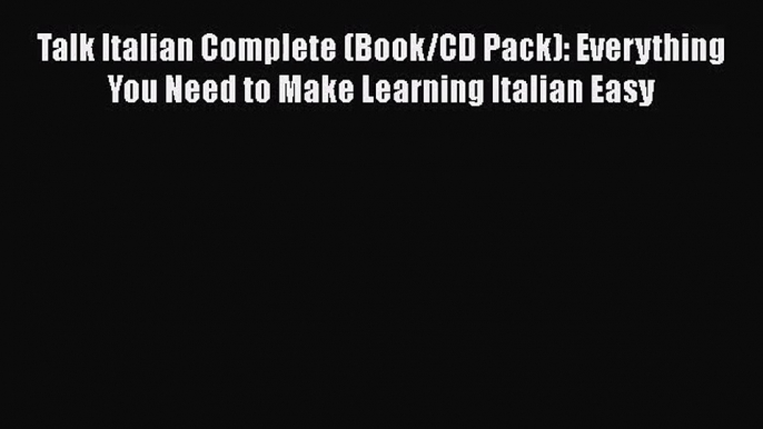 Talk Italian Complete (Book/CD Pack): Everything You Need to Make Learning Italian Easy [Download]