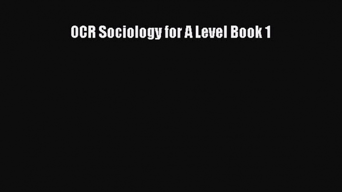 OCR Sociology for A Level Book 1 [PDF] Full Ebook