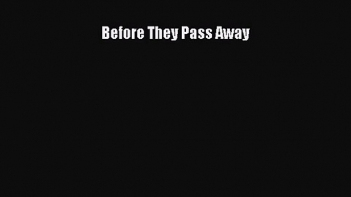 Before They Pass Away [Read] Full Ebook