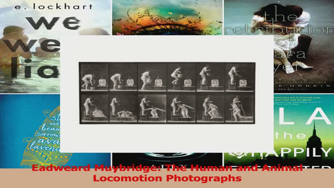 PDF Download  Eadweard Muybridge The Human and Animal Locomotion Photographs Download Full Ebook